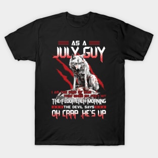 Wolf As A July Guy I Am The Kind Of Man That When My Feet Hit The Floor Each Morning The Devil Says Oh Crap T-Shirt